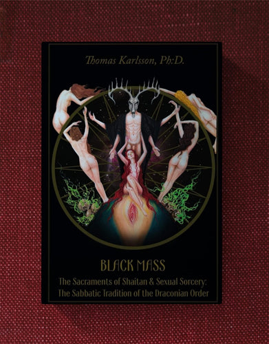 Black Mass: The Sabbatic Tradition of Shaitan & the Sexual Sorcery of the Qliphotic Dark Paths - Thomas Karlsson  ENGLISH DELUXE EDITION